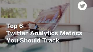Top_6_Twitter_Analytics_Metrics_You_Should_Trac.original.webp